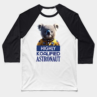 Just a Highly Koalified Astronaut Koala Baseball T-Shirt